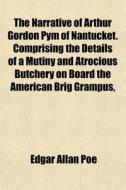 The Narrative Of Arthur Gordon Pym Of Na di Edgar Allan Poe edito da General Books