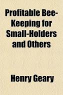 Profitable Bee-keeping For Small-holders di Henry Geary edito da General Books