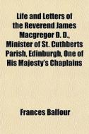 Life And Letters Of The Reverend James M di Frances Balfour edito da General Books