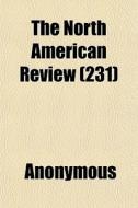 The North American Review 231 di Anonymous edito da General Books