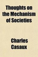 Thoughts On The Mechanism Of Societies di Charles Casaux edito da General Books