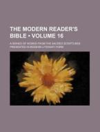 The Modern Reader's Bible (volume 16); A Series Of Works From The Sacred Scriptures Presented In Modern Literary Form di Books Group edito da General Books Llc