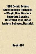 1990 Comic Debuts: Green Lantern, The Bo di Books Llc edito da Books LLC, Wiki Series