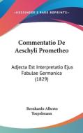 Commentatio de Aeschyli Prometheo: Adjecta Est Interpretatio Ejus Fabulae Germanica (1829) di Bernhardo Alberto Toepelmann edito da Kessinger Publishing