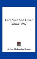 Lord Vyet and Other Poems (1897) di Arthur Christopher Benson edito da Kessinger Publishing
