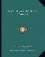 Nature as a Book of Symbols di William Marshall edito da Kessinger Publishing
