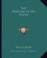 The Treasure of Far Island di Willa Cather edito da Kessinger Publishing