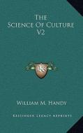 The Science of Culture V2 di William M. Handy edito da Kessinger Publishing
