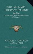 William James, Philosopher and Man: Quotations and References in 652 Books edito da Kessinger Publishing
