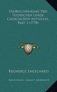 Erdbeschreibung Der Hessischen Lande Casselischen Antheiles, Part 1 (1778) di Regnerus Engelhard edito da Kessinger Publishing