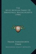 The Miles Morgan Family of Springfield, Massachusetts (1904) di Frank Farnsworth Starr edito da Kessinger Publishing