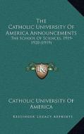 The Catholic University of America Announcements: The School of Sciences, 1919-1920 (1919) di Catholic University of America edito da Kessinger Publishing
