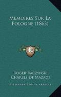 Memoires Sur La Pologne (1863) di Roger Raczynski, Charles de Mazade edito da Kessinger Publishing