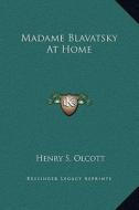 Madame Blavatsky at Home di Henry Steel Olcott edito da Kessinger Publishing