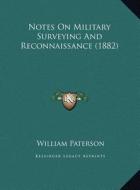 Notes on Military Surveying and Reconnaissance (1882) di William Paterson edito da Kessinger Publishing