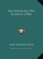 Die Hieracien Der Schweiz (1906) di Karl Hermann Zahn edito da Kessinger Publishing