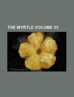 The Myrtle Volume 33 di Books Group edito da Rarebooksclub.com