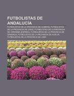 Futbolistas de Andalucía di Fuente Wikipedia edito da Books LLC, Reference Series