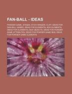 Fan-ball - Ideas: Powder Game, Stages, S di Source Wikia edito da Books LLC, Wiki Series
