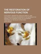 The Restoration of Nervous Function; Flatulence, Indigestion, Nervous Debility, and Functional Nervous Disorders of the Reproductive Organs. with Rema di John Harvey edito da General Books