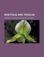 Boethius and Troilus di Geoffrey Chaucer edito da Rarebooksclub.com