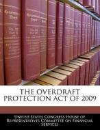 The Overdraft Protection Act Of 2009 edito da Bibliogov