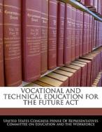 Vocational And Technical Education For The Future Act edito da Bibliogov