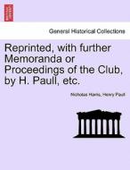 Reprinted, with further Memoranda or Proceedings of the Club, by H. Paull, etc. di Nicholas Harris, Henry Paull edito da British Library, Historical Print Editions