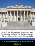 Analytical Reference Standards And Supplemental Data For Pesticides And Other Selected Organic Compounds edito da Bibliogov