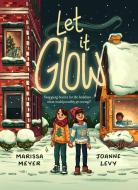 Let It Glow di Marissa Meyer, Joanne Levy edito da Feiwel & Friends