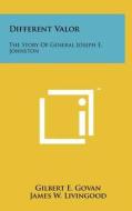 Different Valor: The Story of General Joseph E. Johnston di Gilbert E. Govan, James W. Livingood edito da Literary Licensing, LLC