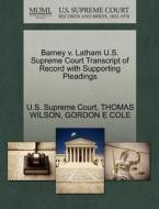 Barney V. Latham U.s. Supreme Court Transcript Of Record With Supporting Pleadings di Thomas Wilson, Gordon E Cole edito da Gale Ecco, U.s. Supreme Court Records
