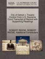 City Of Detroit V. Theatre Control Corp U.s. Supreme Court Transcript Of Record With Supporting Pleadings di Robert Reese, Additional Contributors edito da Gale, U.s. Supreme Court Records