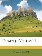 Pompeji, Volume 1... di William Clarke edito da Nabu Press