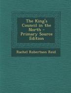 King's Council in the North di Rachel Robertson Reid edito da Nabu Press