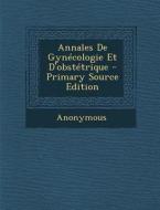 Annales de Gynecologie Et D'Obstetrique di Anonymous edito da Nabu Press