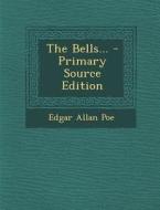 The Bells... - Primary Source Edition di Edgar Allan Poe edito da Nabu Press