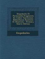 Empedoclis Et Parmenidis Fragmenta Ex Codice Taurinensis Bibliothecae Restituta Et Illustrata di Empedocles edito da Nabu Press