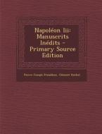 Napoleon III: Manuscrits Inedits di Pierre-Joseph Proudhon, Clement Rochel edito da Nabu Press