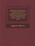 Biographie Luxembourgeoise: Histoire Des Hommes Distingues Originaires de Ce Pays Considere A L'Epoque de Sa Plus Grande Etendue, Ou Qui Se Sont R di Auguste Neyen edito da Nabu Press