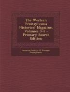 The Western Pennsylvania Historical Magazine, Volumes 3-4 - Primary Source Edition edito da Nabu Press
