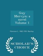 Guy Mervyn; A Novel Volume 1 - Scholar's Choice Edition di Florence L 1862-1921 Barclay edito da Scholar's Choice