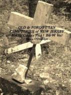 Old & Forgotten Cemeteries Of New Jersey Morris County Part 1 di James O'Donohue edito da Lulu.com