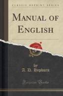 Manual Of English (classic Reprint) di A D Hepburn edito da Forgotten Books