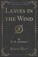 Leaves In The Wind (classic Reprint) di A G Gardiner edito da Forgotten Books