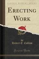 Erecting Work (classic Reprint) di Hubert E Collins edito da Forgotten Books