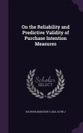On The Reliability And Predictive Validity Of Purchase Intention Measures di Manohar U Kalwani, Alvin J Silk edito da Palala Press