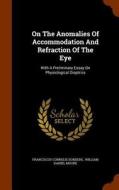On The Anomalies Of Accommodation And Refraction Of The Eye di Franciscus Cornelis Donders edito da Arkose Press