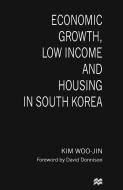 Economic Growth, Low Income and Housing in South Korea di Kim Woo-Jin edito da Palgrave Macmillan