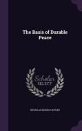 The Basis Of Durable Peace di Nicholas Murray Butler edito da Palala Press